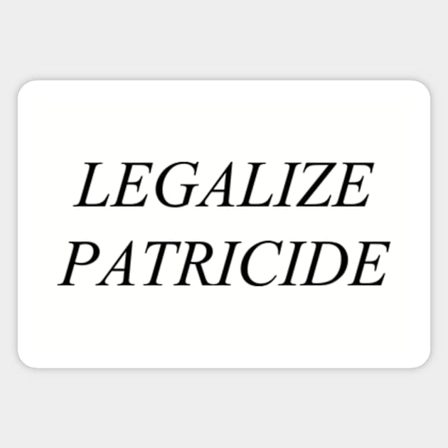 Legalize Patricide (black) Sticker by adrianimation